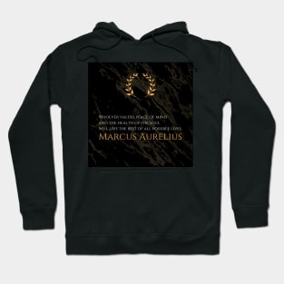 A Life of Tranquility: 'Whoever values peace of mind and the health of the soul will live the best of all possible lives.' -Marcus Aurelius Design Hoodie